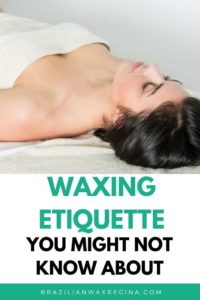 I get a lot of questions about Brazilian wax etiquette.  If you have never been for waxing services or don’t know anyone who has you might have some questions about how you should prepare.